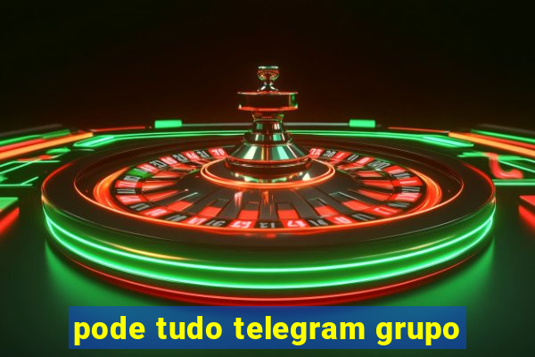 pode tudo telegram grupo